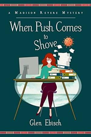 When Push Comes To Shove: A Madison Revere Mystery by Glen Ebisch