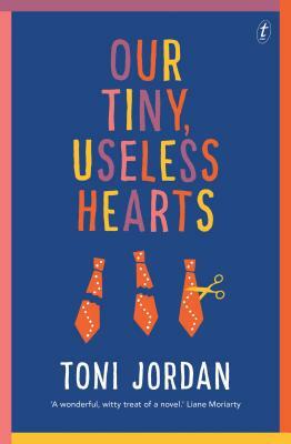 Our Tiny, Useless Hearts by Toni Jordan