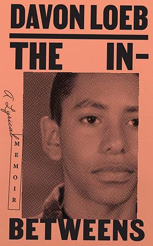 The In-Betweens: A Lyrical Memoir by Davon Loeb, Davon Loeb