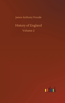 History of England: Volume 2 by James Anthony Froude