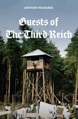 Guests of the Third Reich: The British Prisoner of War Experience in Germany 1939-1945 by Anthony Richards