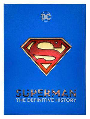 Superman: The Definitive History by Robert Greenberger, Edward Gross