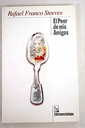 El Peor de mis Amigos/ The worse one of my Friends (Spanish Edition) by Rafael Steeves Franco