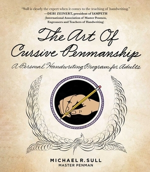 The Art of Cursive Penmanship: A Personal Handwriting Program for Adults by Michael R. Sull