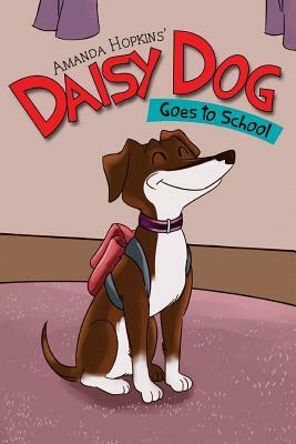 Daisy Dog: Goes to School by Amanda Hopkins