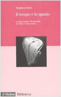 Il tempo e lo spazio: La percezione del mondo tra Otto e Novecento by Stephen Kern