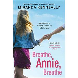 Breathe, Annie, Breathe by Miranda Kenneally