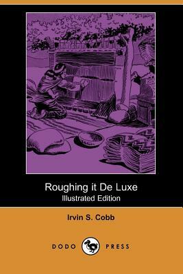 Roughing It de Luxe (Illustrated Edition) (Dodo Press) by Irvin S. Cobb