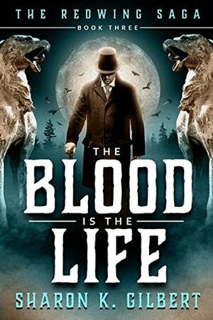 The Blood Is the Life (The Redwing Saga Book 3) by Sharon Gilbert