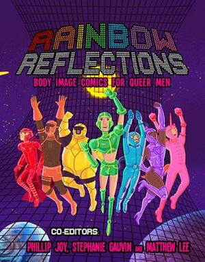 Rainbow Reflections: Body Image Comics for Queer Men by Stephanie Gauvin, Phillip Joy, Matthew Lee