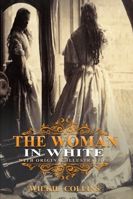 The Woman in White: With original illustrations by Wilkie Collins