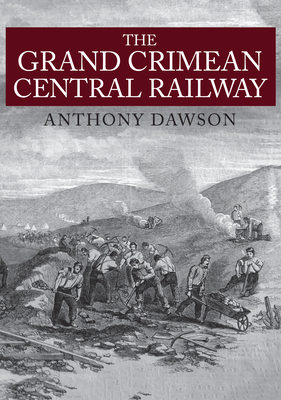 The Grand Crimean Central Railway by Anthony Dawson