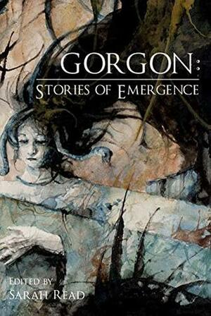 Gorgon: Stories of Emergence by C.M. Muller, Nicole Givens Kurtz, Craig Wallwork, Aimee Ogden, Samantha Murray, Richard Thomas, Annie Neugebauer, Eden Royce, H.L. Fullerton, Hal Y. Zhang, Steve Toase, Gwendolyn Kiste, Julie C. Day, Alex Shvartsman, Filip Wiltgren, Carina Bissett, J.E. Bates, Juliana Spink Mills, Stephanie Herman, Beth Cato, Sherri Cook Woosley, Maria Haskins, Lorraine Schein, Brent Baldwin, D.A. Xiaolin Spires, Lora Gray, A.T. Greenblatt, Rebecca Ann Jordan, Rhonda Eikamp, Sarah Read, Erin Robinson, Luke Spooner, J. Ashley Smith, Natalia Theodoridou, Sharon Jimenez, Duke Kimball, Jeremy Szal, Tori Cárdenas, Eugenia Triantafyllou, Barbara A. Barnett, Doug Murano, Shannon Connor Winward, Dan Rabarts, G.D. Watry