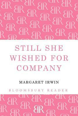 Still She Wished for Company by Margaret Irwin