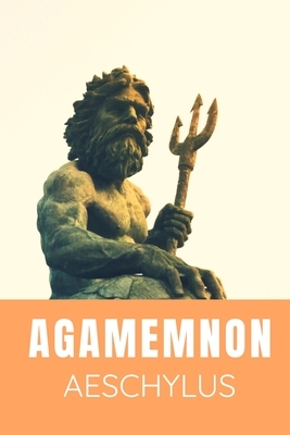 Agamemnon Aeschylus by Aeschylus