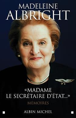 Madame Le Secretaire D'Etat... by Madeleine K. Albright
