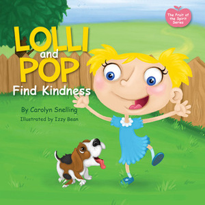 Lolli and Pop Find Kindness: The Fruit of the Spirit Series by Izzy Bean, Carolyn Snelling