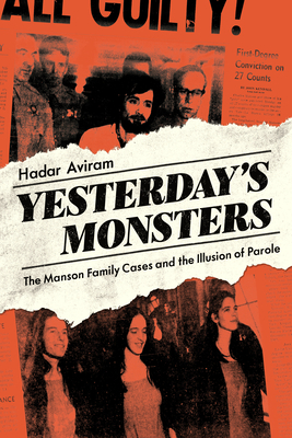 Yesterday's Monsters: The Manson Family Cases and the Illusion of Parole by Hadar Aviram