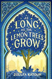 As Long as the Lemon Trees Grow by Zoulfa Katouh