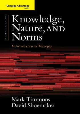Knowledge, Nature, and Norms: An Introduction to Philosophy by Mark Timmons, David Shoemaker