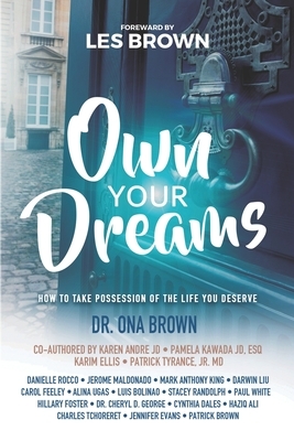 Own Your Dreams: How to Take Possession of the Life You Deserve by Patrick Brown, Karen André Jd, Pamela Kawada Jd Esq