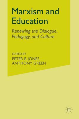 Marxism and Education: Renewing the Dialogue, Pedagogy, and Culture by P. Jones