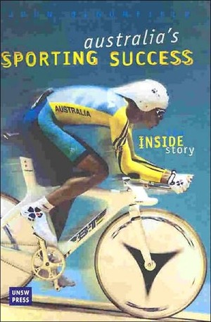 Australia's Sporting Success: The Inside Story by John Bloomfield