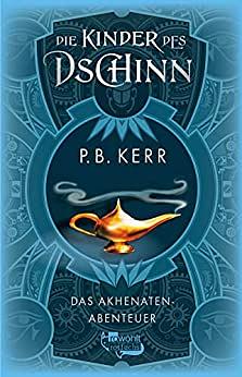 Die Kinder des Dschinn: Das Akhenaten-Abenteuer by P.B. Kerr