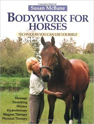 Bodywork for Horses: Techniques You Can Use Yourself by Susan McBane