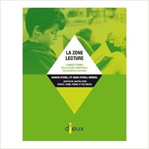 La Zone lecture: Comment former des lecteurs compétents, passionnés et critiques by Anne Atwell Merkel, Nancie Atwell