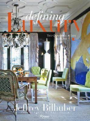 Defining Luxury: The Qualities of Life at Home by Jeffrey Bilhuber