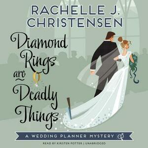 Diamond Rings Are Deadly Things: A Wedding Planner Mystery by Rachelle J. Christensen