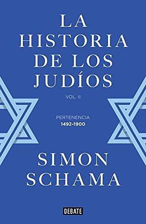 La historia de los judíos: Vol. II - Pertenencia, 1492-1900 by Simon Schama, Juan Rabasseda Gascón