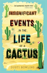 Insignificant Events in the Life of a Cactus by Dusti Bowling