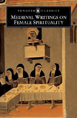 Medieval Writings on Female Spirituality by Elizabeth Spearing