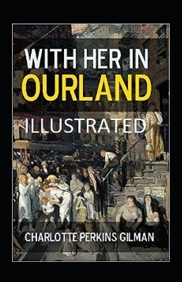 With Her in Ourland Illustrated by Charlotte Perkins Gilman