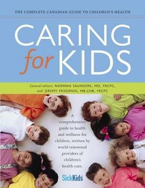 Caring for Kids: The Complete Canadian Health Guide for Children by Norman Saunders