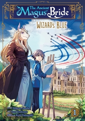 The Ancient Magus' Bride: Wizard's Blue Vol. 1 by Makoto Sanda, Kore Yamazaki