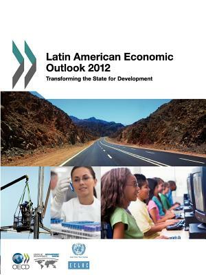 Latin American Economic Outlook 2012: Transforming the State for Development by Organization For Economic Cooperat Oecd