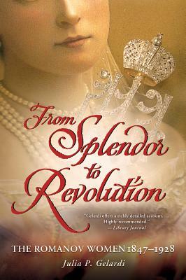 From Splendor to Revolution by Julia P. Gelardi