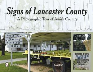 Signs of Lancaster County: A Photographic Tour of Amish Country by Tana Reiff