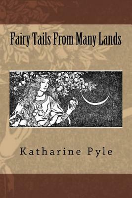 Fairy Tails From Many Lands by Katharine Pyle