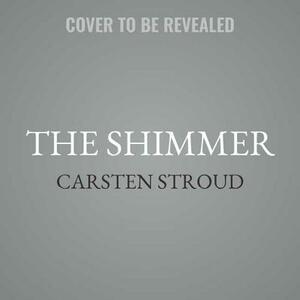 The Shimmer by Carsten Stroud