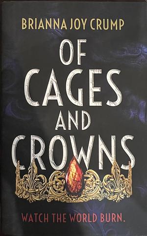 Of Cages and Crowns by Brianna Joy Crump