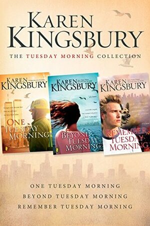 The Tuesday Morning Collection: One Tuesday Morning / Beyond Tuesday Morning / Remember Tuesday Morning by Karen Kingsbury