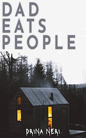 Dad Eats People by Drina Neri