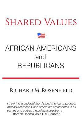 Shared Values: African Americans and Republicans by Richard M. Rosenfield