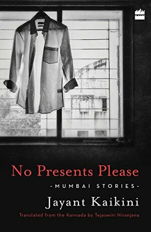 No Presents Please: Mumbai Stories by Jayant Kaikini