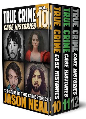 True Crime Case Histories - (Books 10, 11, & 12) by Jason Neal