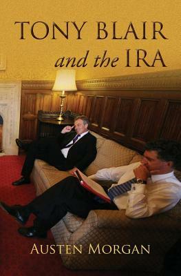 Tony Blair and the IRA: The 'On The Runs' Scandal by Austen Morgan